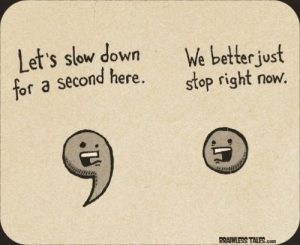 A comma says, "Let's slow down for a second here," and a period responds, "We better just stop right now."