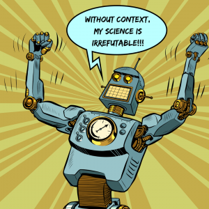 A robot shakes his fists at the sky, exclaiming “Without context, my science is irrefutable!”
